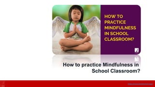 How to practice mindfulness in
School Classroom?
https://onne.world/school-app/
How to practice Mindfulness in
School Classroom?
 