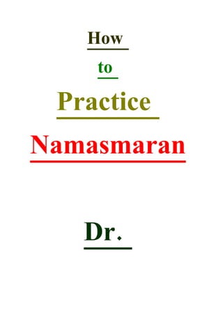 How
    to

 Practice
Namasmaran


   Dr.
 