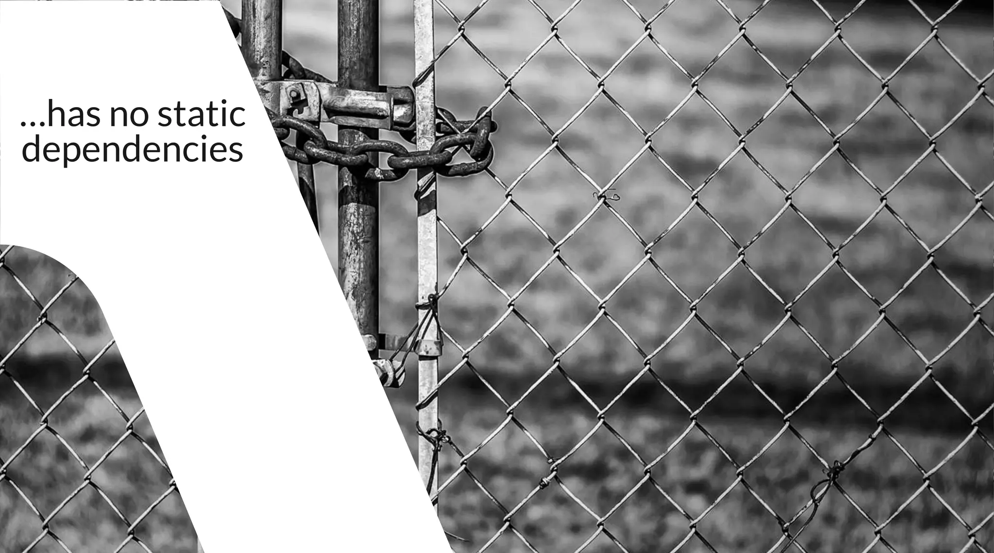 …has no static
dependencies
 