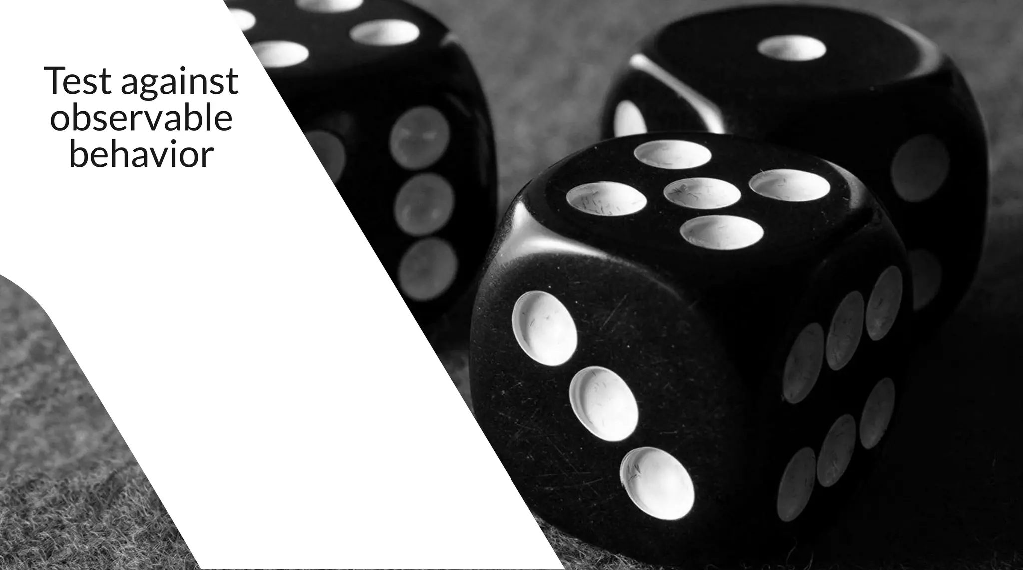 Test against
observable
behavior
 