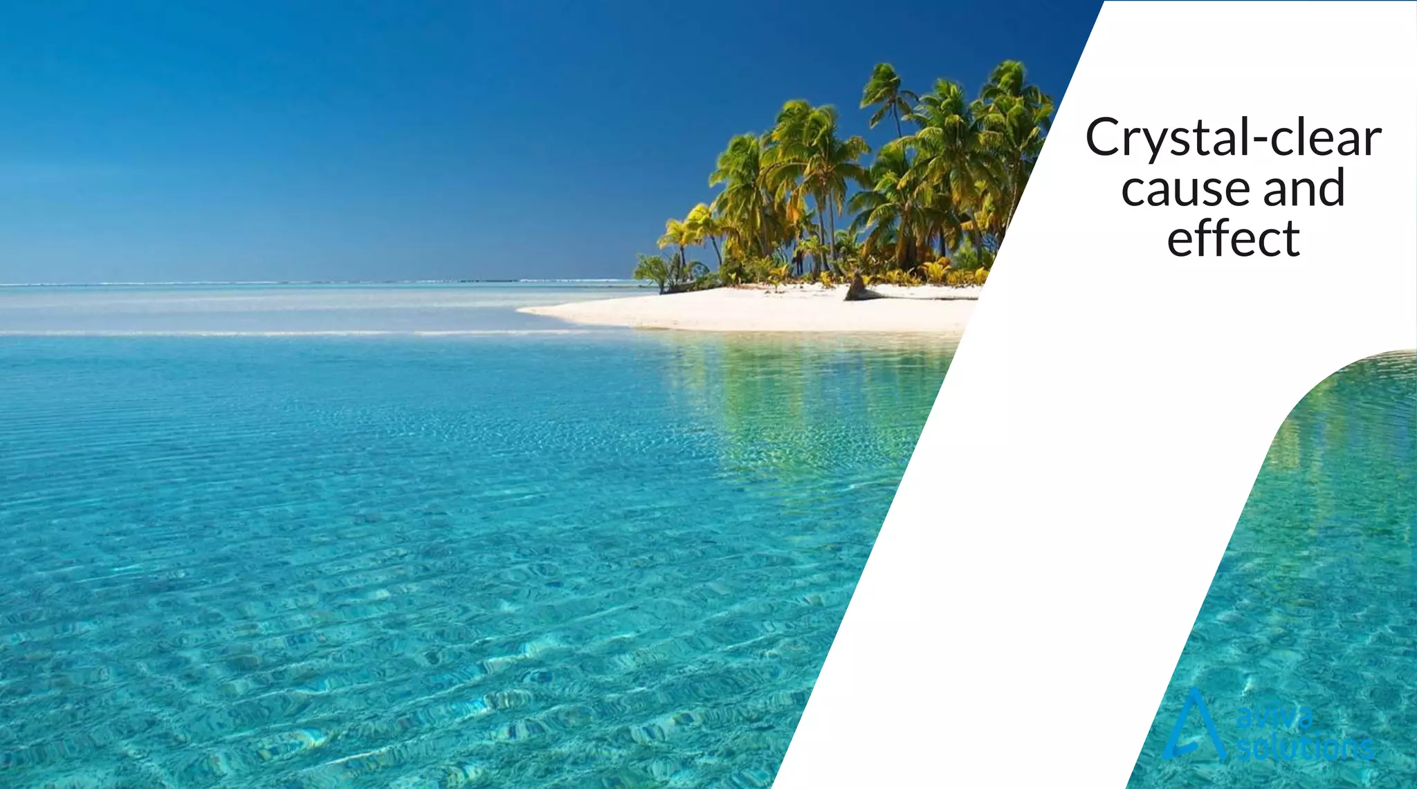 Crystal-clear
cause and
effect
 