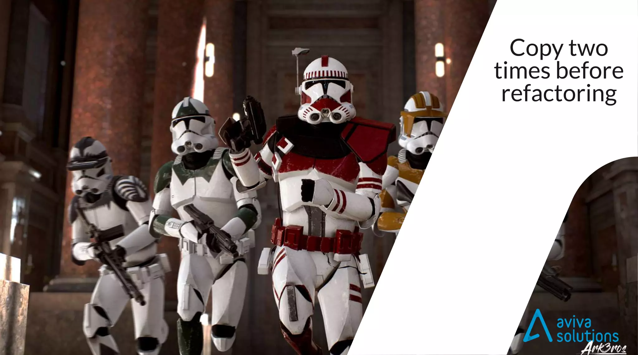 Copy two
times before
refactoring
 