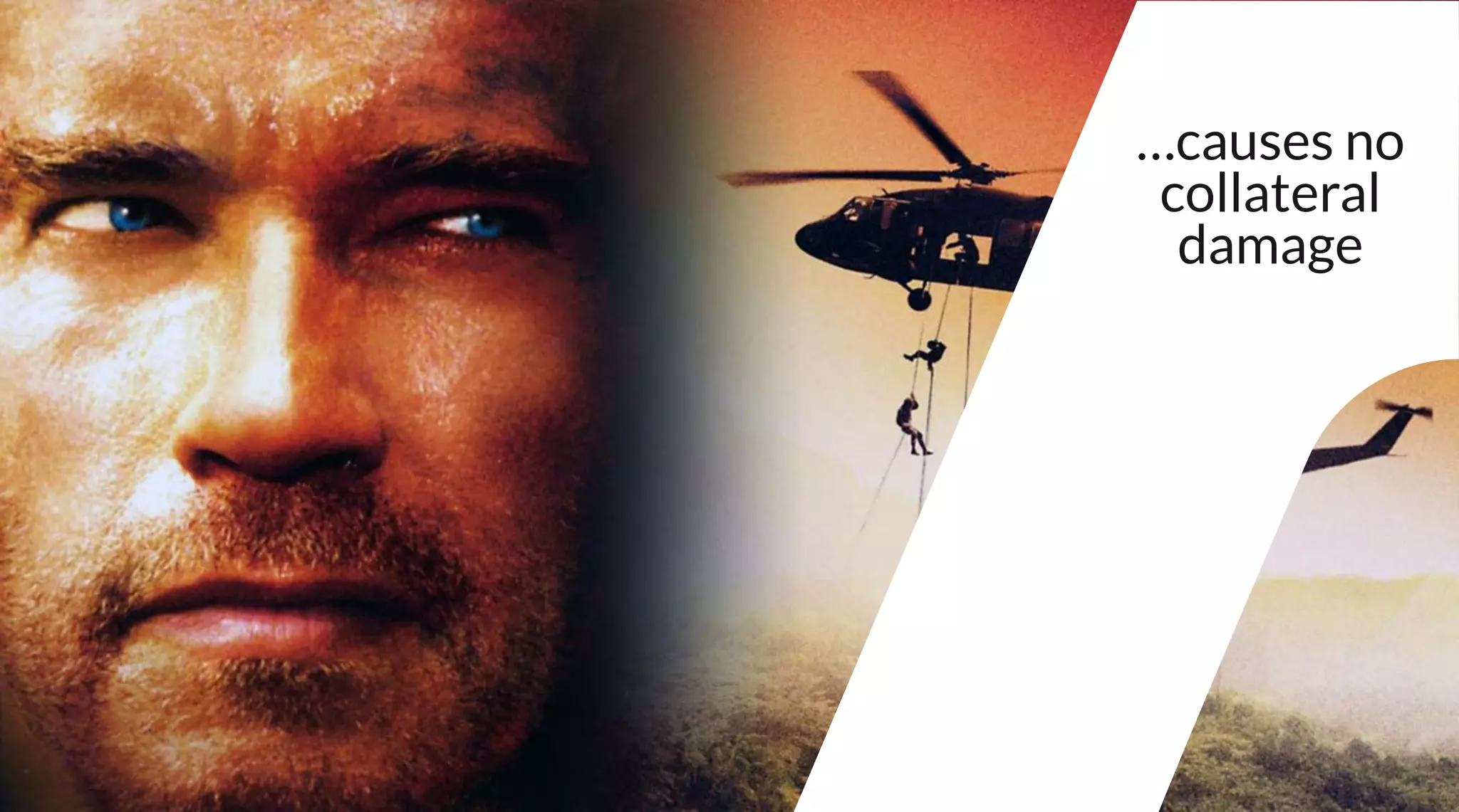 …causes no
collateral
damage
 