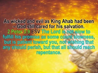 As wicked and evil as King Ahab had been
– God still cared for his salvation.
 