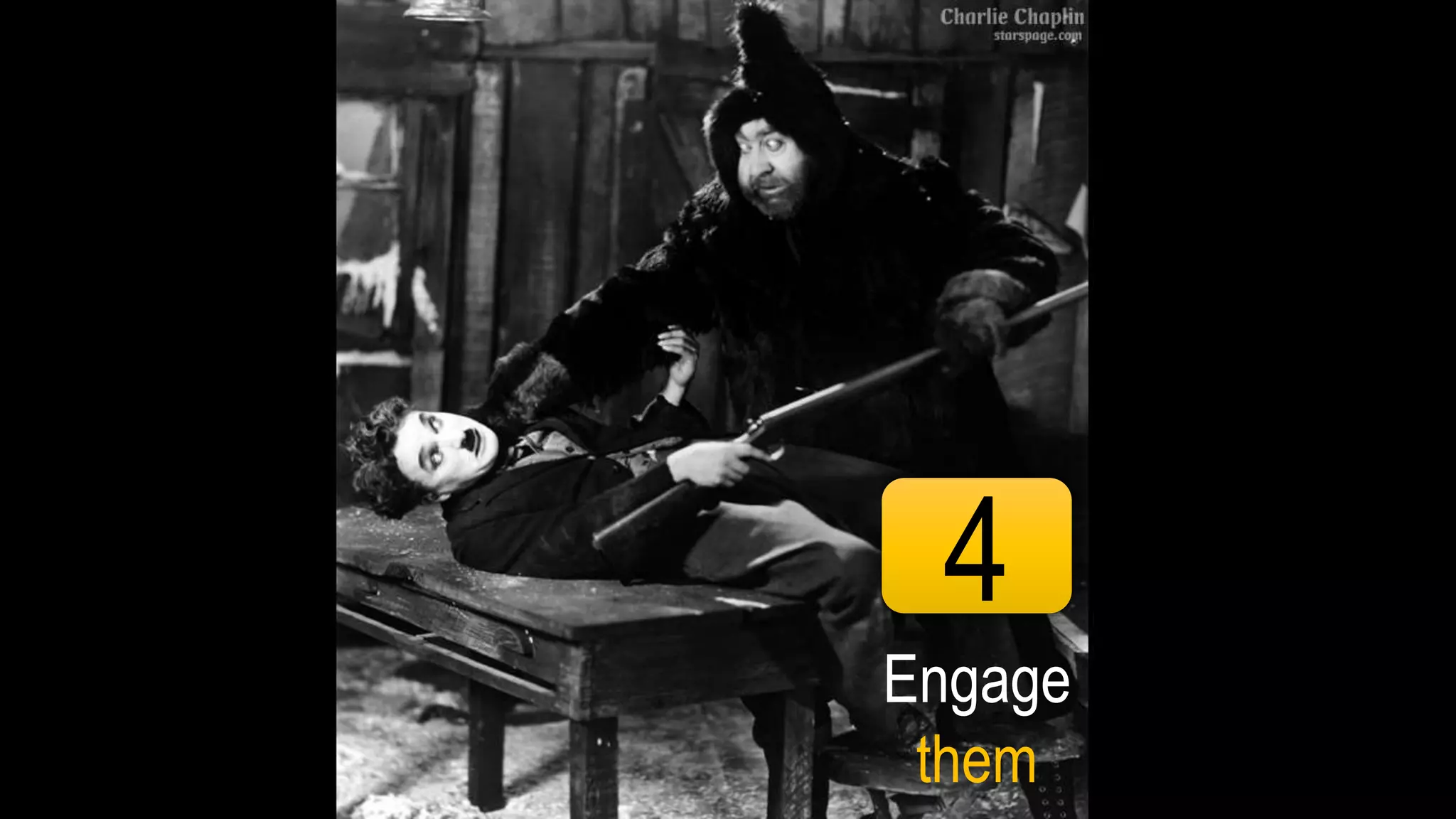 4
Engage
them
 