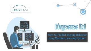 How to Predict Buying Behavior
using Machine Learning Python
 