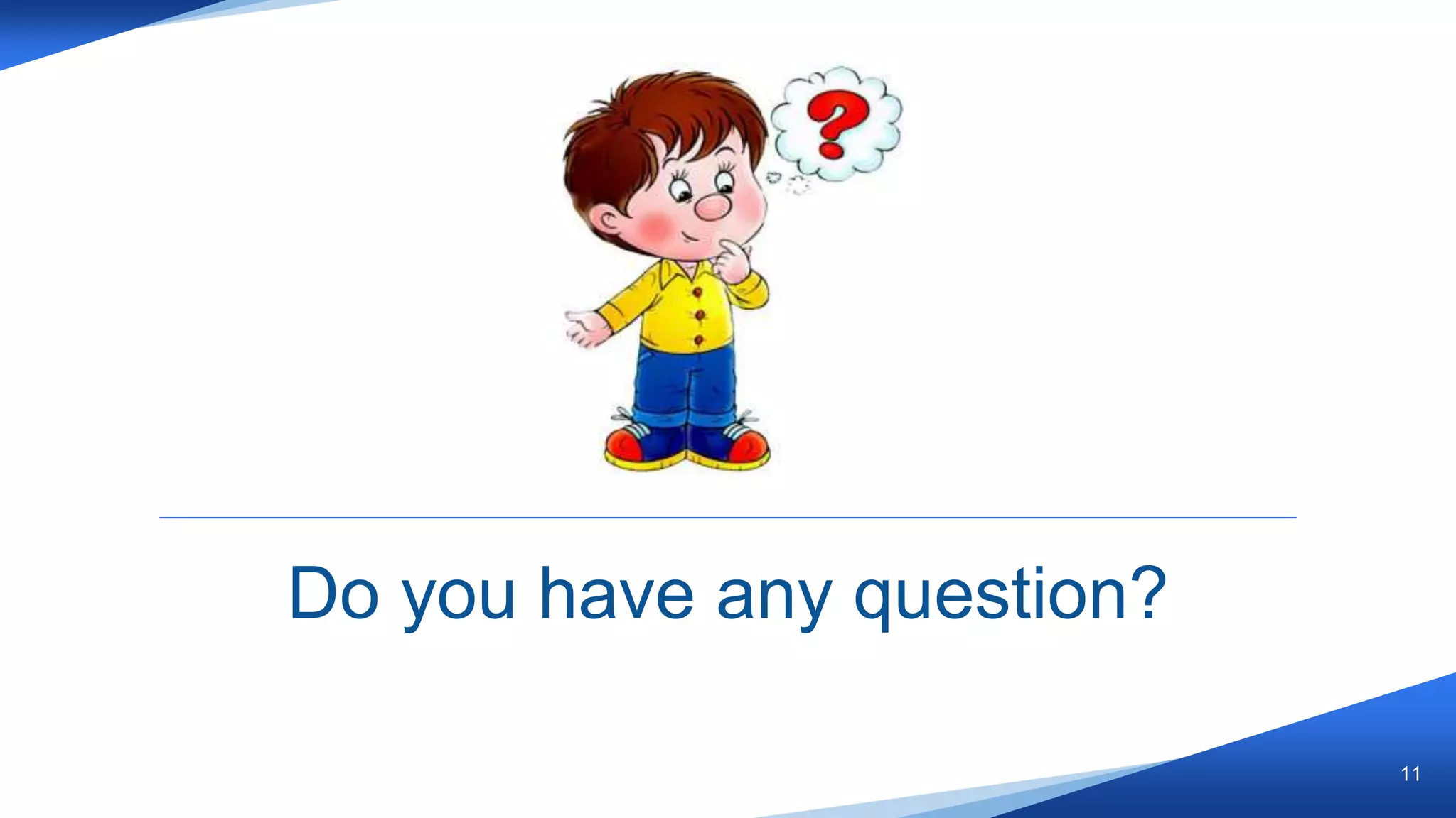 11
Do you have any question?
 