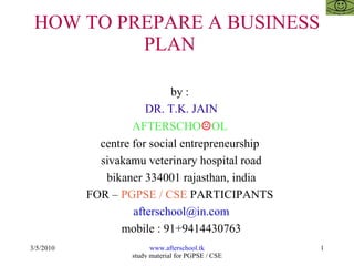 HOW TO PREPARE A BUSINESS PLAN  ,[object Object],[object Object],[object Object],[object Object],[object Object],[object Object],[object Object],[object Object],[object Object]