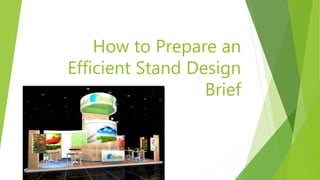 How to Prepare an
Efficient Stand Design
Brief
 