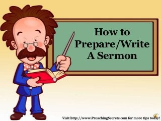 How to
Prepare/Write
  A Sermon
 