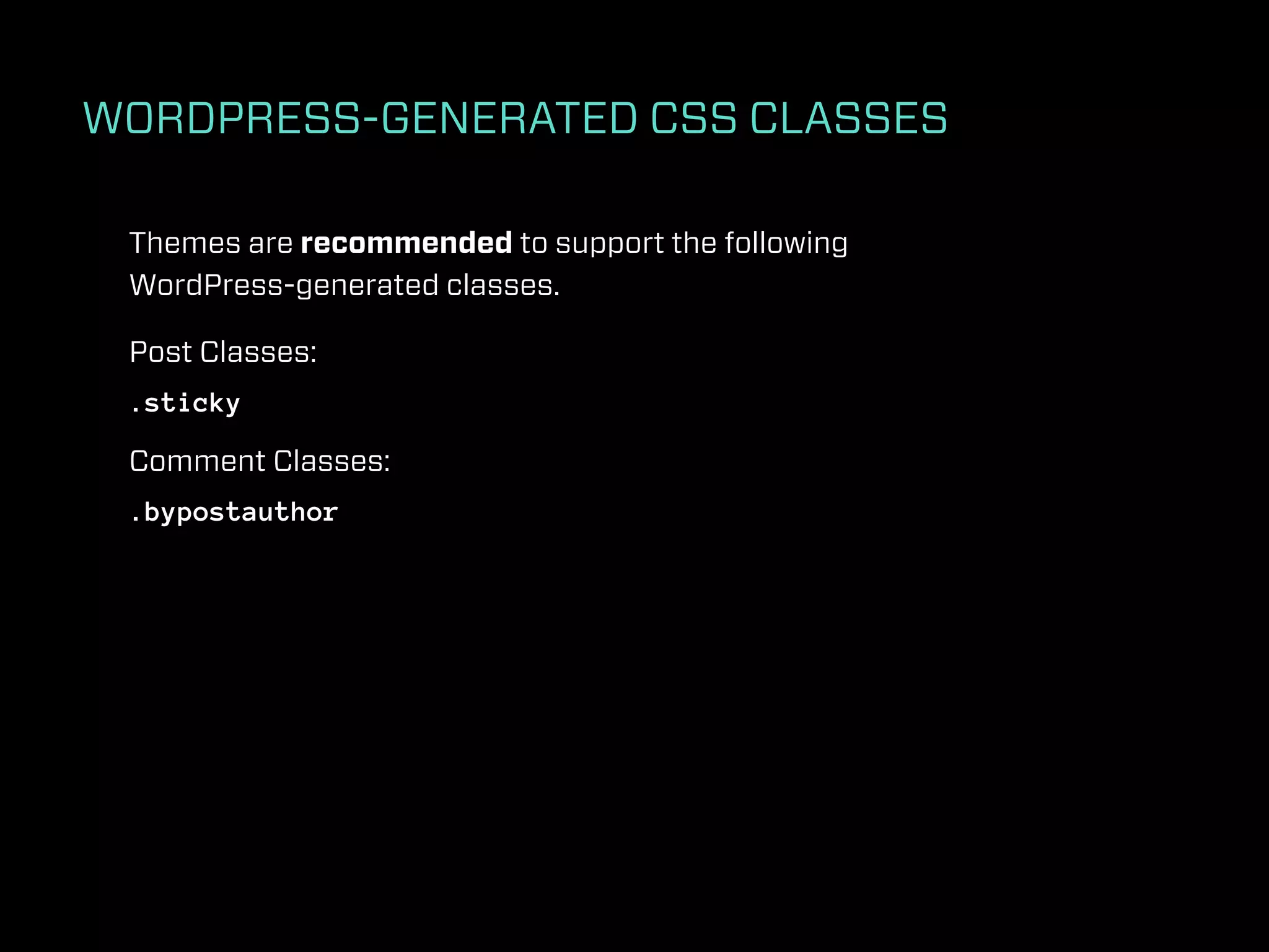 WORDPRESS-GENERATED CSS CLASSES

 Themes are recommended to support the following
 WordPress-generated classes.

 Post Classes:
 .sticky

 Comment Classes:
 .bypostauthor
 