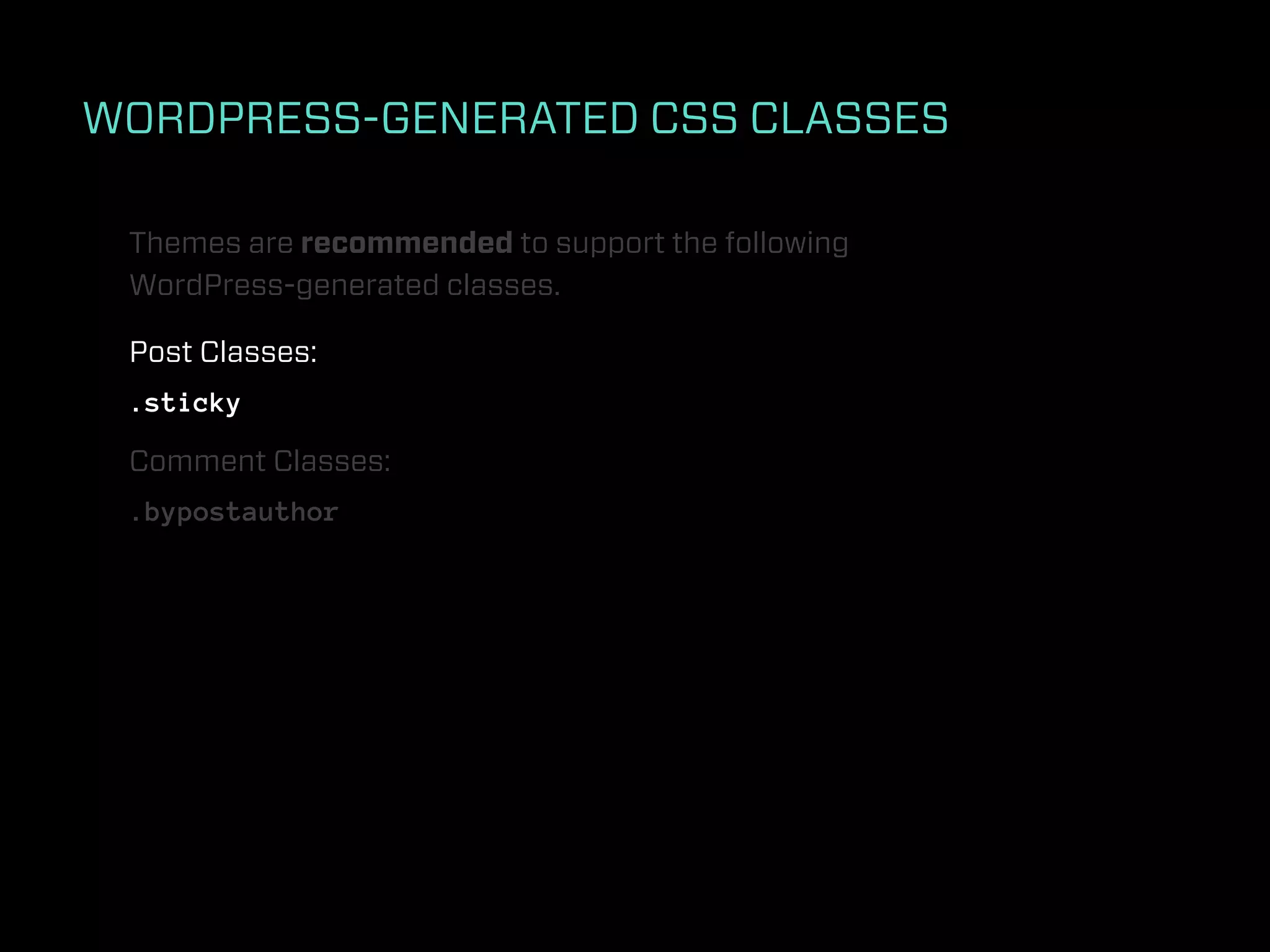WORDPRESS-GENERATED CSS CLASSES

 Themes are recommended to support the following
 WordPress-generated classes.

 Post Classes:
 .sticky

 Comment Classes:
 .bypostauthor
 