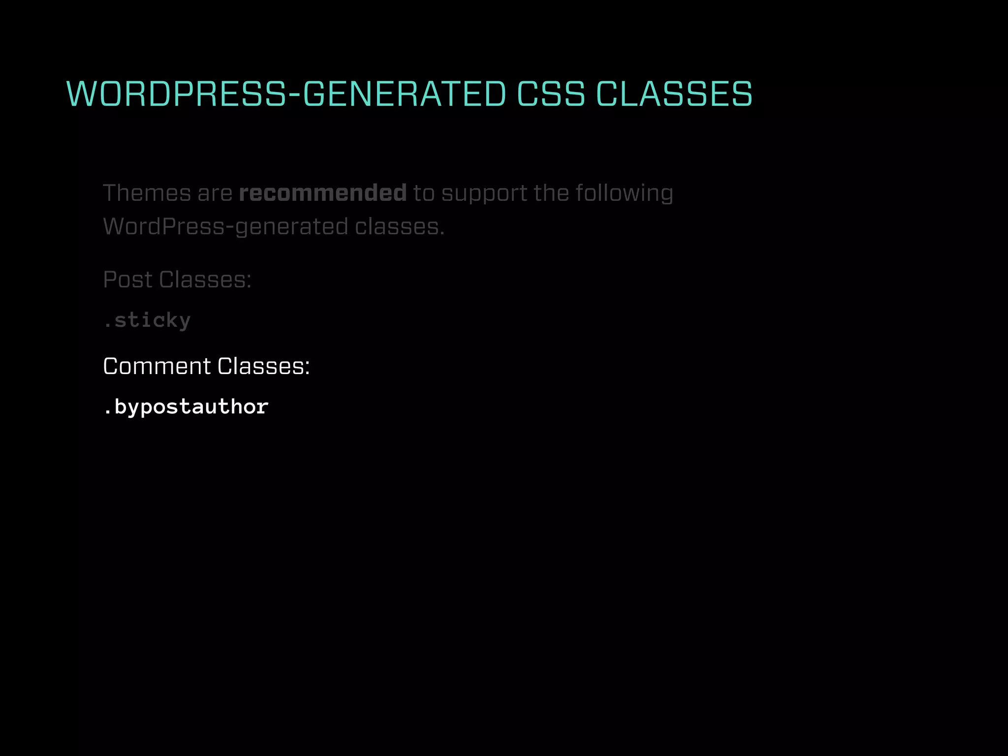 WORDPRESS-GENERATED CSS CLASSES

 Themes are recommended to support the following
 WordPress-generated classes.

 Post Classes:
 .sticky

 Comment Classes:
 .bypostauthor
 