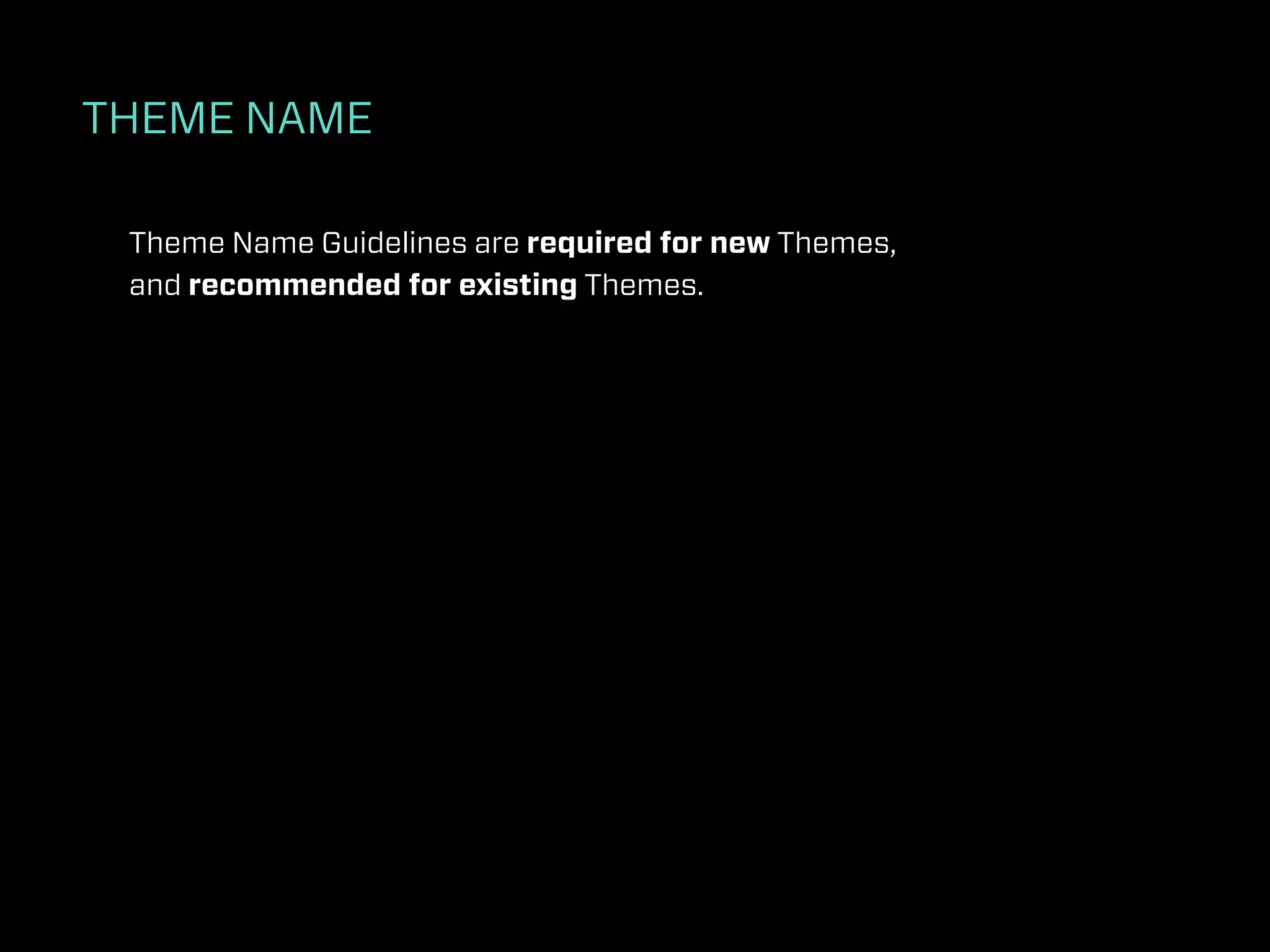 THEME NAME

 Theme Name Guidelines are required for new Themes,
 and recommended for existing Themes.
 