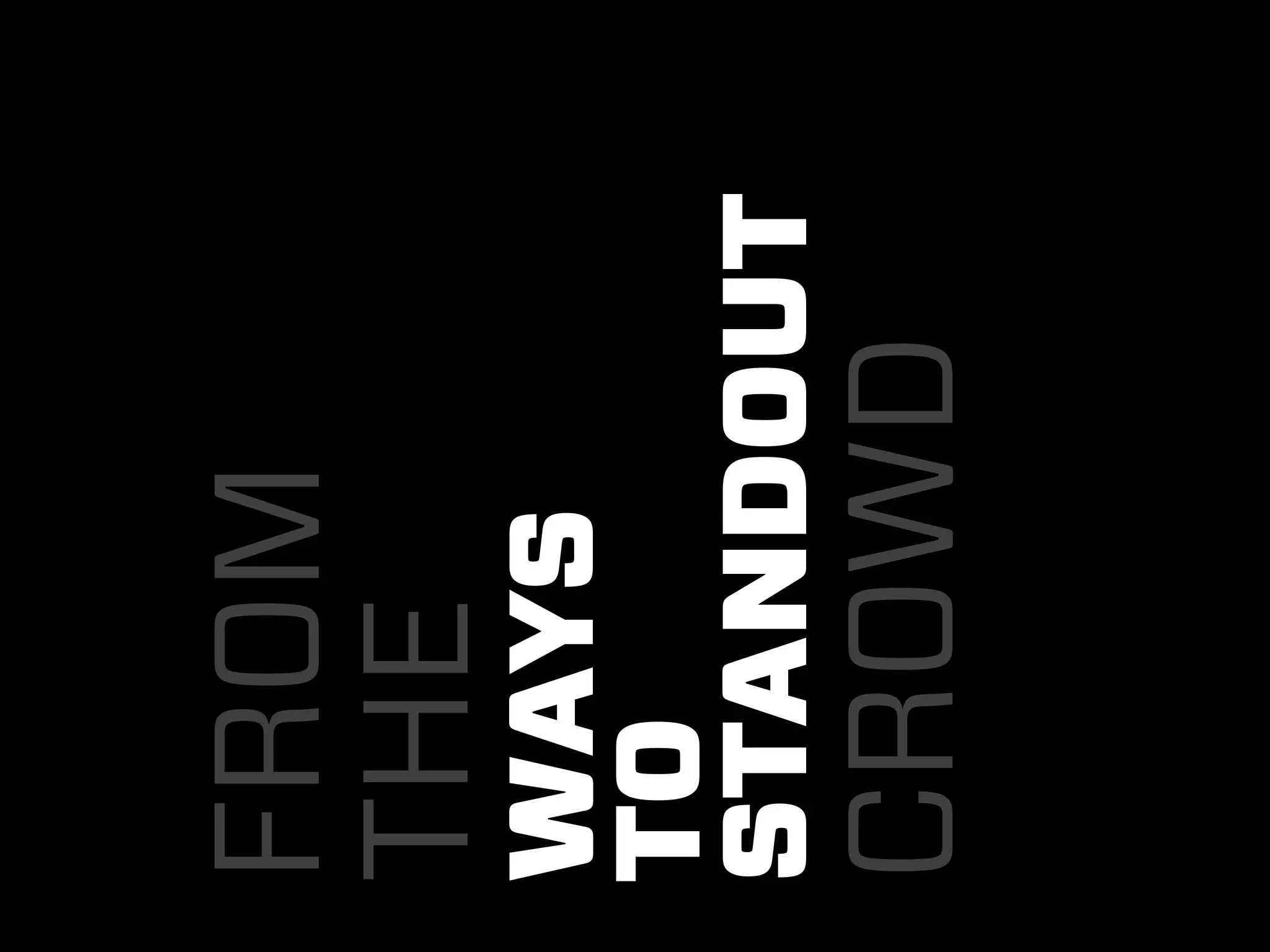 FROM
THE
WAYS
TO
STANDOUT
CROWD
 