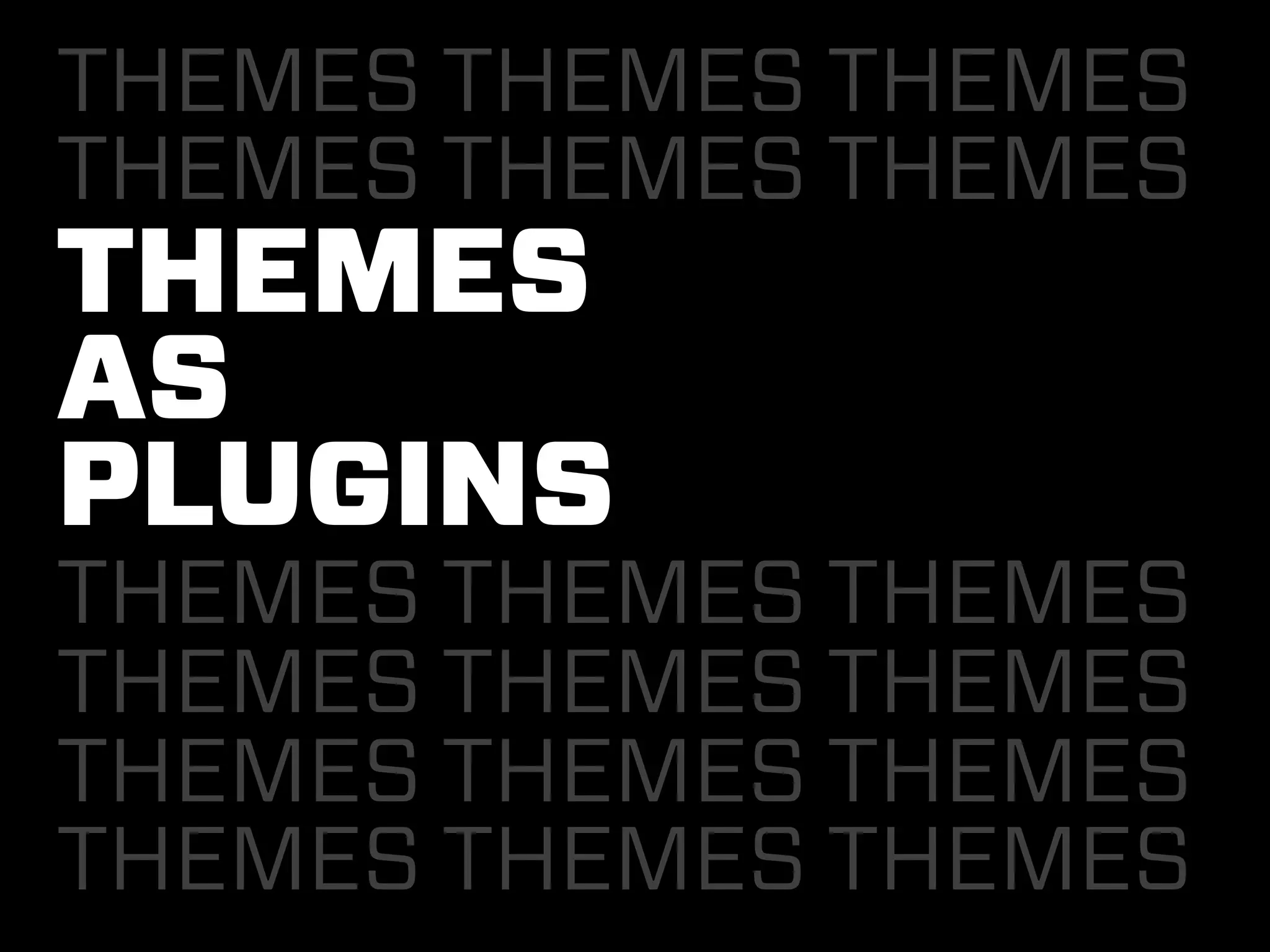 THEMES THEMES THEMES
THEMES THEMES THEMES
THEMES
AS
PLUGINS
THEMES THEMES THEMES
THEMES THEMES THEMES
THEMES THEMES THEMES
THEMES THEMES THEMES
 