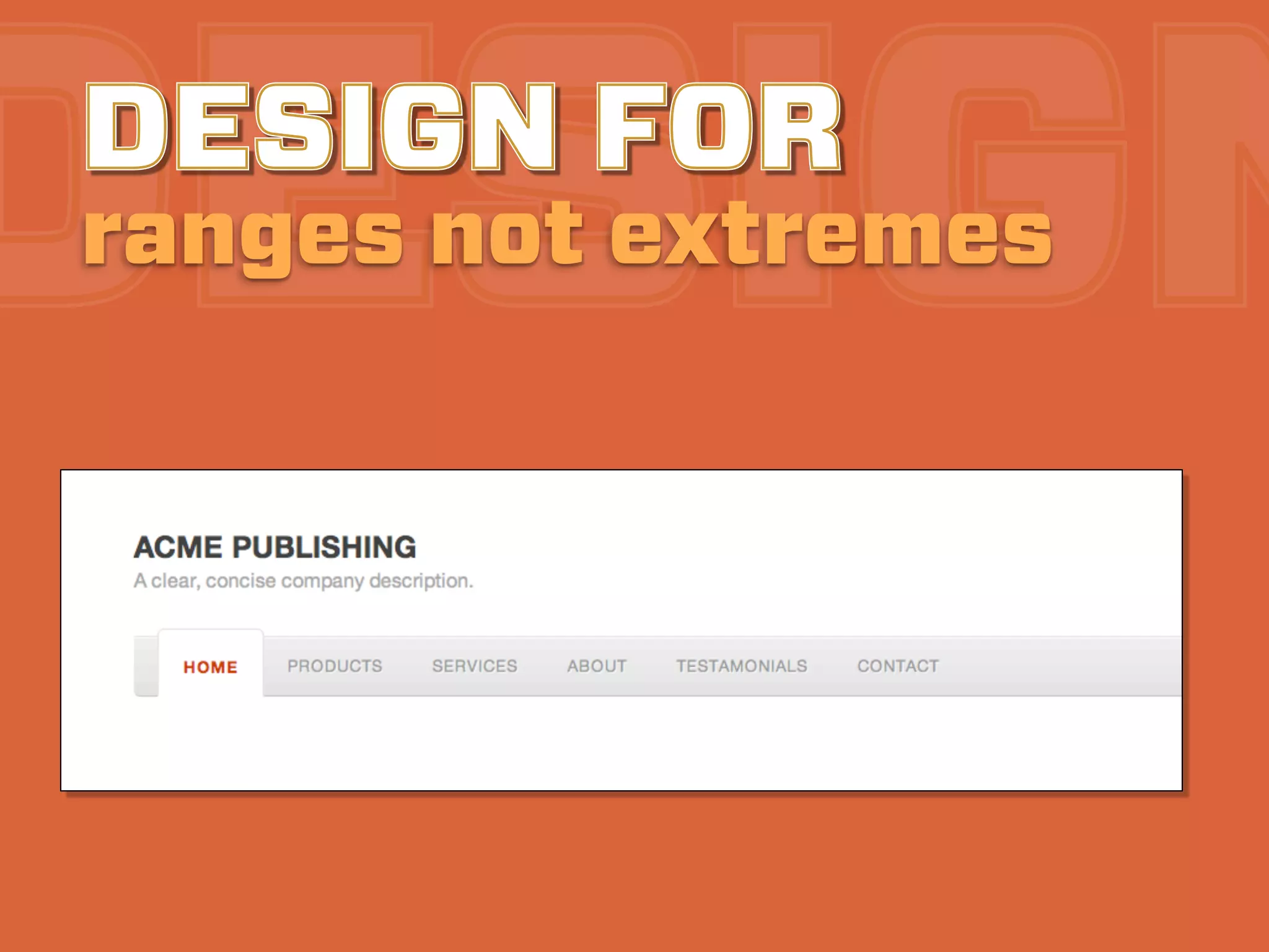 DESIGN
DESIGN FOR
ranges not extremes
 