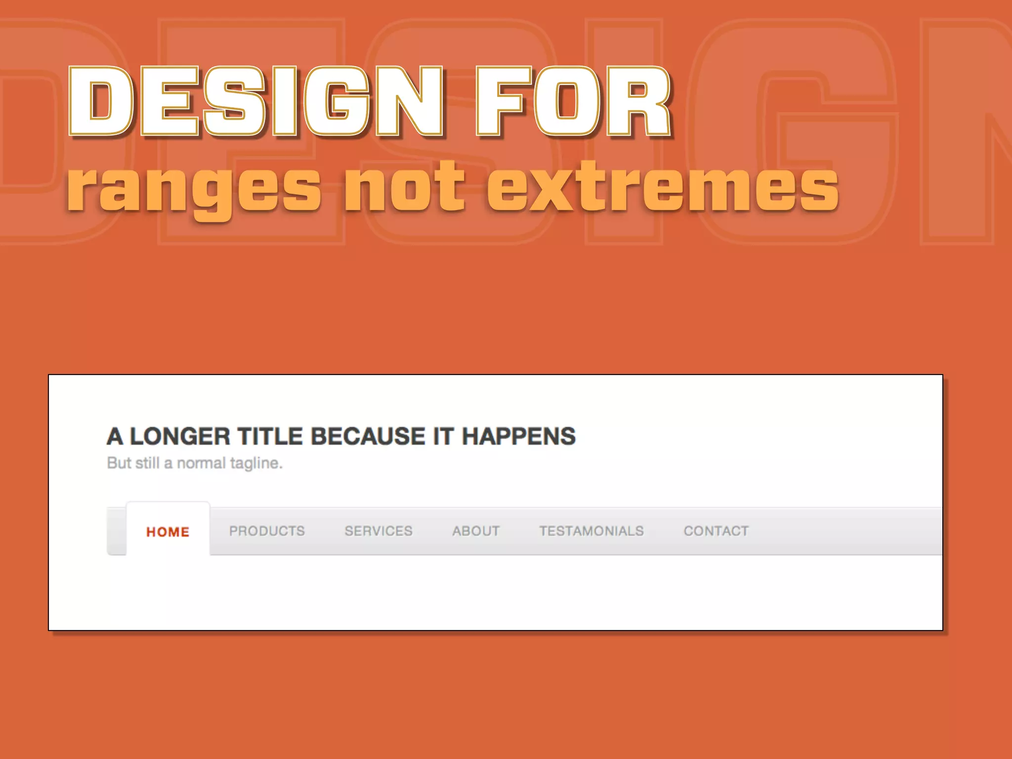 DESIGN
DESIGN FOR
ranges not extremes
 