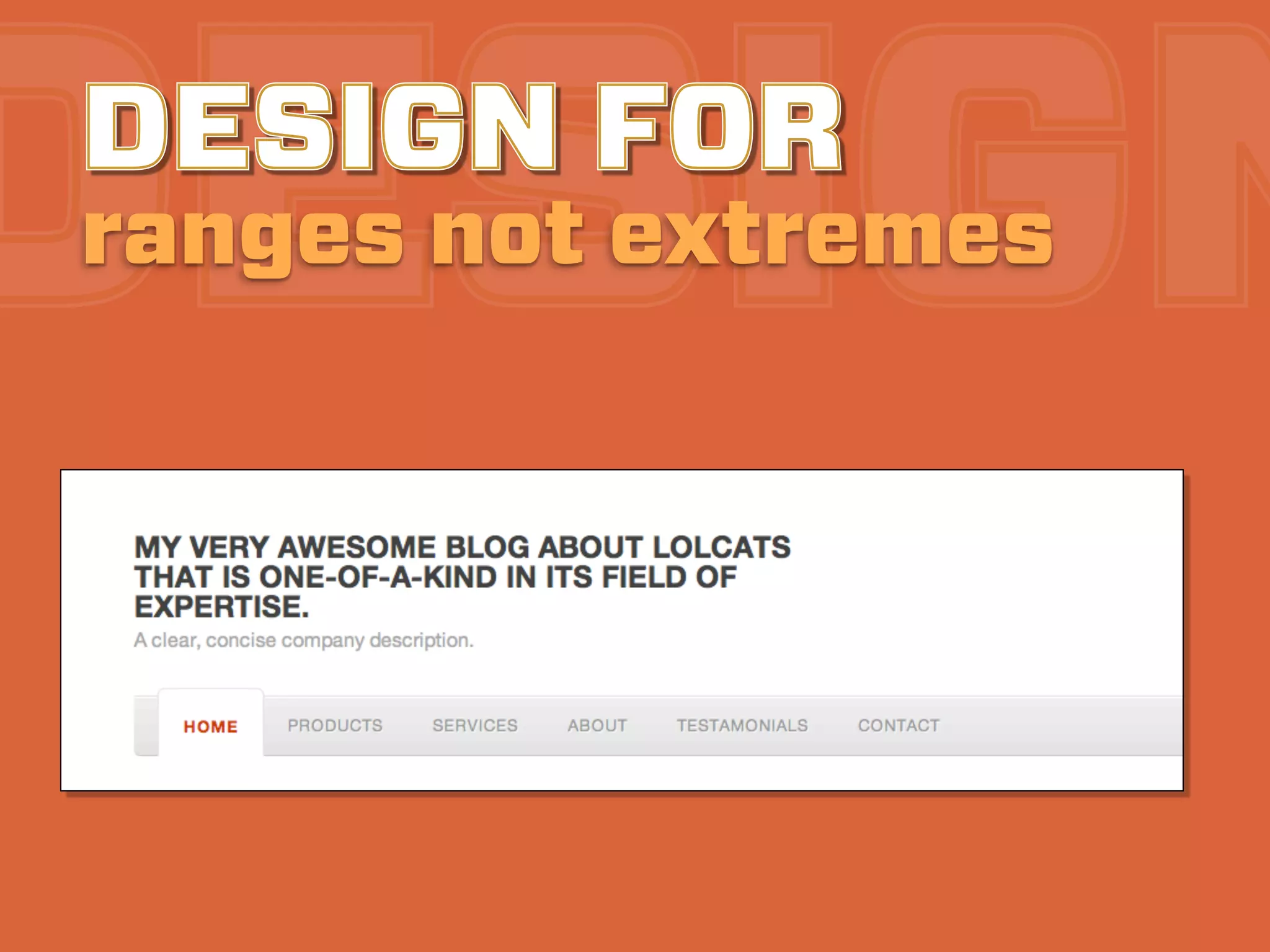DESIGN
DESIGN FOR
ranges not extremes
 