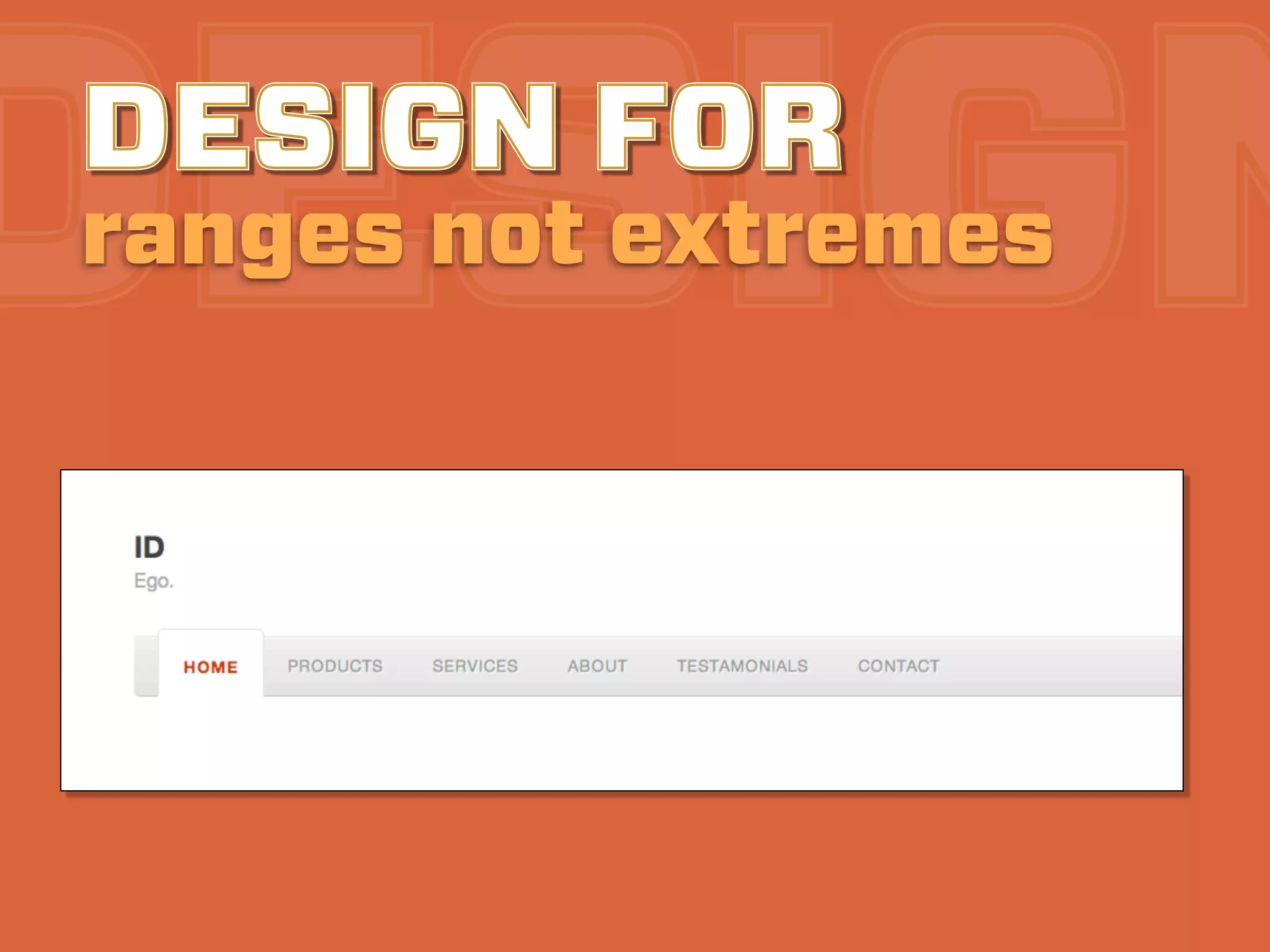 DESIGN
DESIGN FOR
ranges not extremes
 
