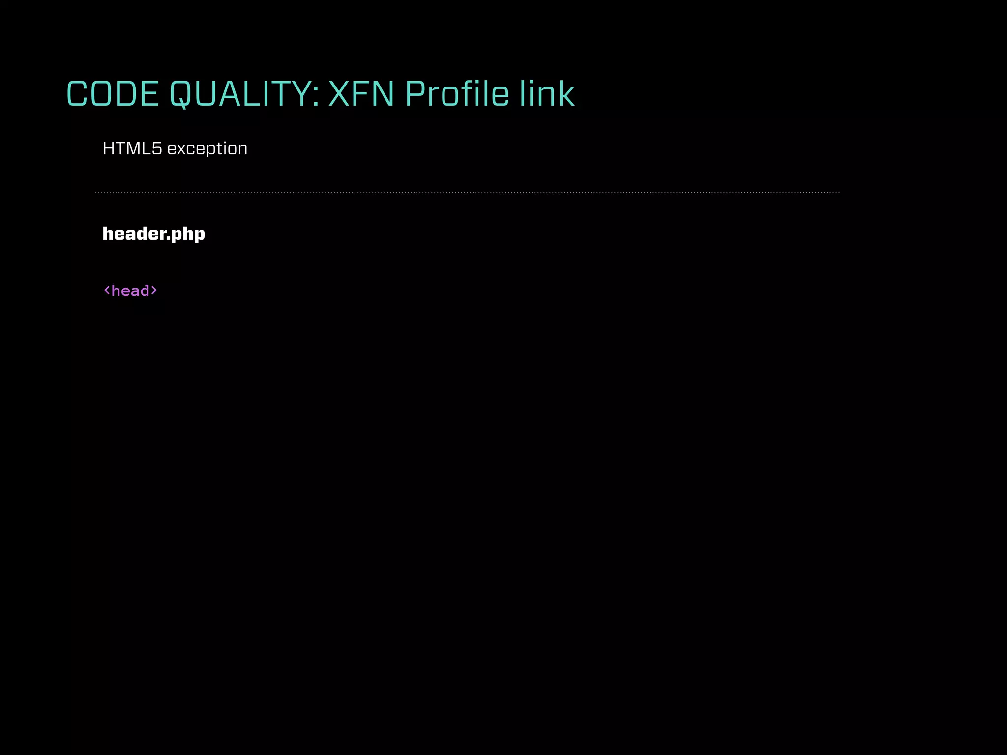 CODE QUALITY: XFN Proﬁle link
  HTML5 exception



  header.php


  <head>
 