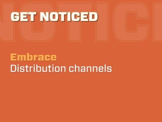 NOTICE
 GET NOTICED


 Embrace
 Distribution channels
 