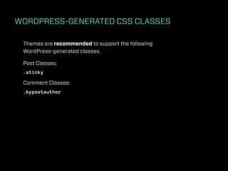 WORDPRESS-GENERATED CSS CLASSES

 Themes are recommended to support the following
 WordPress-generated classes.

 Post Classes:
 .sticky

 Comment Classes:
 .bypostauthor
 