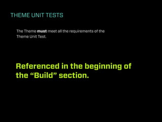 THEME UNIT TESTS

 The Theme must meet all the requirements of the
 Theme Unit Test.




 Referenced in the beginning of
 the “Build” section.
 