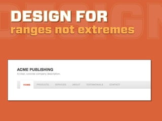 DESIGN
DESIGN FOR
ranges not extremes
 