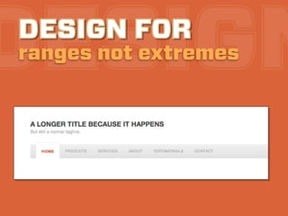 DESIGN
DESIGN FOR
ranges not extremes
 