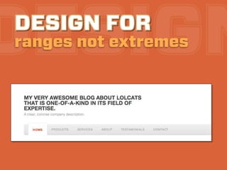 DESIGN
DESIGN FOR
ranges not extremes
 