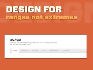 DESIGN
DESIGN FOR
ranges not extremes
 