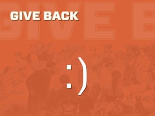 GIVE B
GIVE BACK




       :)
 