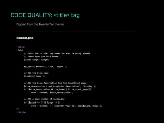 CODE QUALITY: <title> tag
  Copied from the Twenty Ten theme.



  header.php

  <title>
  <?php
        // Print the <title> tag based on what is being viewed.
        // Taken from the 2010 theme.
        global $page, $paged;

        wp_title('&mdash;', true, 'right');

        // Add the blog name.
        bloginfo('name');

        // Add the blog description for the home/front page.
        $site_description = get_bloginfo('description', 'display');
        if ($site_description && (is_home() || is_front_page()))
              echo " &mdash; $site_description";

        // Add a page number if necessary:
        if ($paged >= 2 || $page >= 2)
              echo ' &mdash; ' . sprintf('Page %s', max($paged, $page));
  ?>
  </title>
 