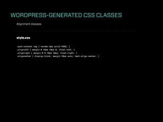 WORDPRESS-GENERATED CSS CLASSES

 Themes are recommended to support the following
 WordPress-generated classes.

 Post Cla...