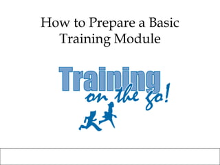 How to Prepare a Basic Training Module 