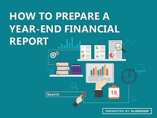 HOW TO PREPARE A
YEAR-END FINANCIAL
REPORT
 