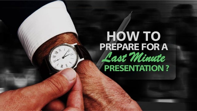 how to prepare for a last minute presentation