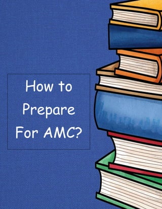 How to
Prepare
For AMC?
 