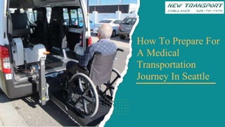 How To Prepare For
A Medical
Transportation
Journey In Seattle
 