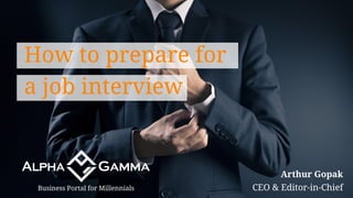 Arthur Gopak
CEO & Editor-in-ChiefBusiness Portal for Millennials
How to prepare for
a job interview
 