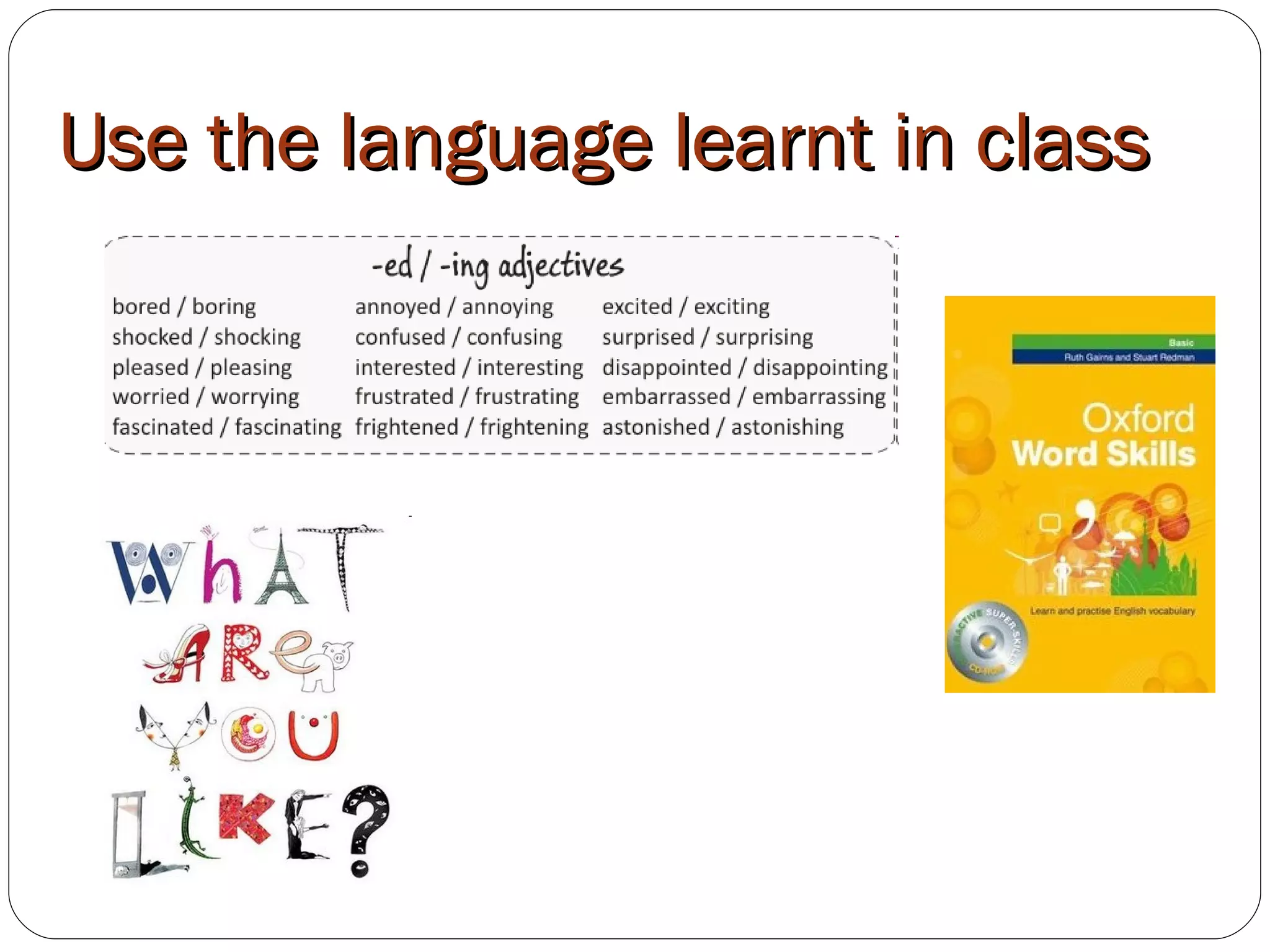 Use the language learnt in class