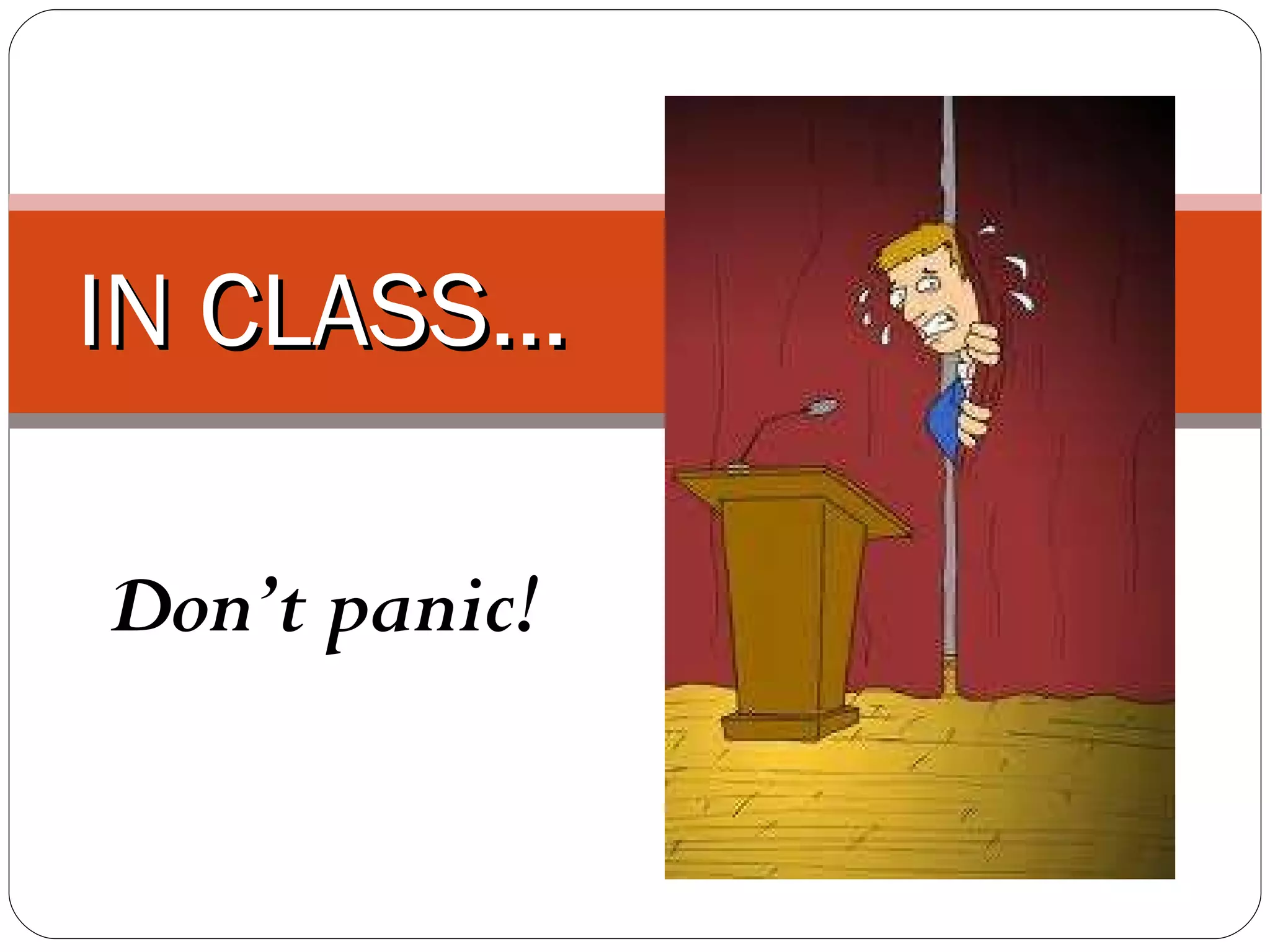 IN CLASS… Don’t panic!
