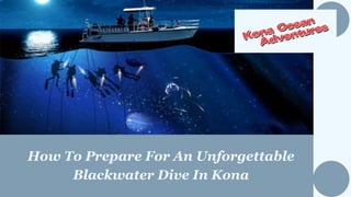 How To Prepare For An Unforgettable
Blackwater Dive In Kona
 