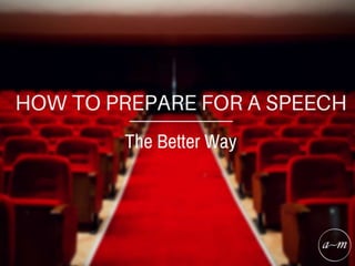 The Better Way to Prepare for a Speech