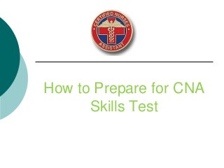 How to Prepare for CNA
Skills Test

 