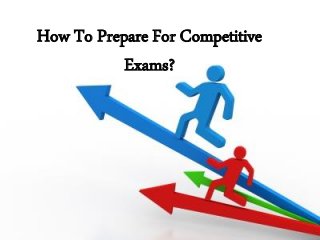 How To Prepare For Competitive
Exams?
 