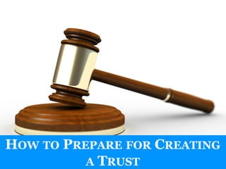 196 North Main St., PO Box 417, Naples NY 14512
1163 Pittsford-Victor Road, Suite 120, Pittsford 14534-3817
HOW TO PREPARE FOR CREATING
A TRUST
 