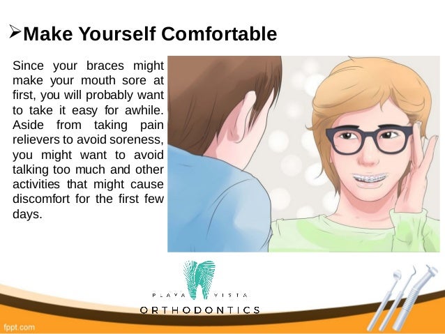 how to prepare for getting braces 18 i make yourself comfortable since your braces might