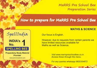 How to prepare for MaRRS Pre School Bee
Preparation Series
MaRRS Pre School Bee
1INDIA’s
No.
SpellIndia
SPELLING BEE
Prepa...